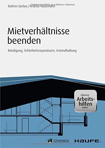 Mietverhältnisse beenden - inkl. Arbeitshilfen online: Kündigung, Schönheitsreparaturen, Instandhaltung (Haufe Fachbuch)