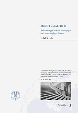 MiFID I und MiFID II: Auswirkungen auf die abhängigen und unabhängigen Berater (Veröffentlichungen aus dem LL-M.-Studiengang Internationales ... Europa Instituts an der Universität Zürich)