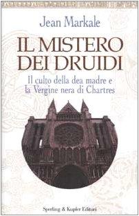 Il mistero dei druidi. Il culto della dea madre e la Vergine nera di Chartres (Rivelazioni)