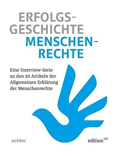 Erfolgsgeschichte Menschenrechte: Eine Interview-Serie zu den 30 Artikeln der Allgemeinen Erklärung der Menschenrechte (Edition CPH)