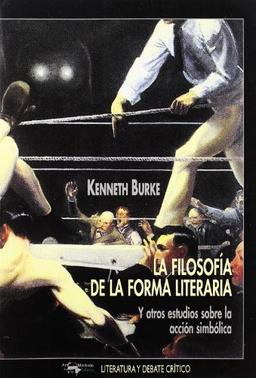 La filosofía de la forma literaria : y otros estudios sobre la acción simbólica (Literatura y debate crítico, Band 32)