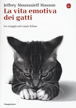 La vita emotiva dei gatti. Un viaggio nel cuore del felino