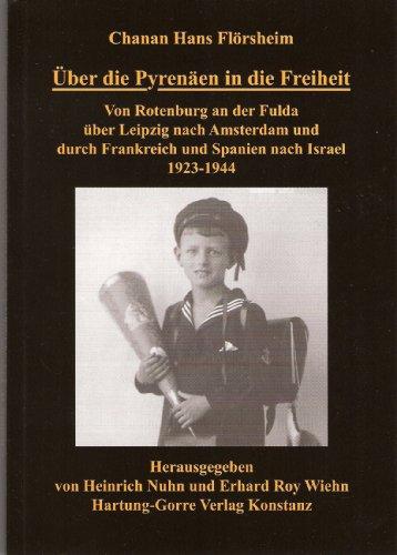 Über die Pyrenäen in die Freiheit: Von Rotenburg an der Fulda über Leipzig nach Amsterdam und durch Frankreich und Spanien nach Israel 1923-1944