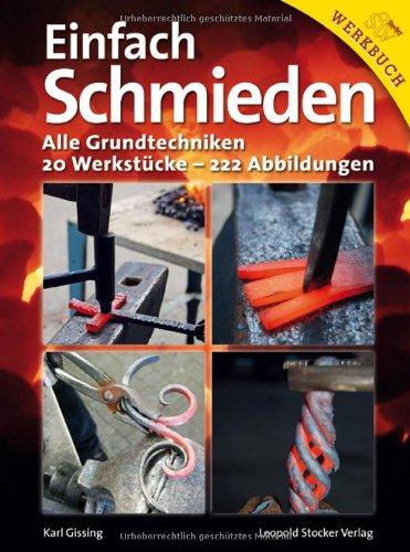 Einfach schmieden: Alle Grundtechniken. 20 Werkstücke - 222 Abbildungen