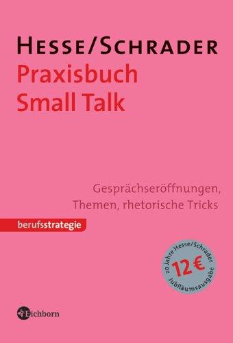 Praxisbuch Small Talk. Gesprächseröffnungen, Themen, rhetorische Tricks