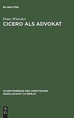 Cicero als Advokat: Vortrag gehalten vor der Berliner Juristischen Gesellschaft am 29. April 1964 (Schriftenreihe der Juristischen Gesellschaft zu Berlin, 20, Band 20)