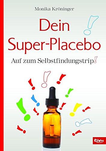 Dein Super-Placebo: Auf zum Selbstfindungstrip!