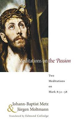 Meditations on the Passion: Two Meditations on Mark 8:31-38