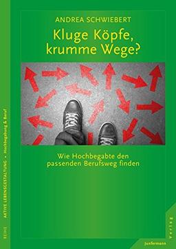 Kluge Köpfe, krumme Wege?: Wie Hochbegabte den passenden Berufsweg finden