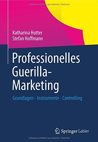 Professionelles Guerilla-Marketing: Grundlagen - Instrumente - Controlling