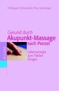 Gesund durch Akupunkt-Massage nach Penzel. Lebensenergie zum Fließen bringen (Irisiana)