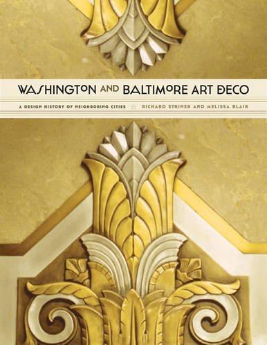 Striner, R: Washington and Baltimore Art Deco - A Design His: A Design History of Neighboring Cities