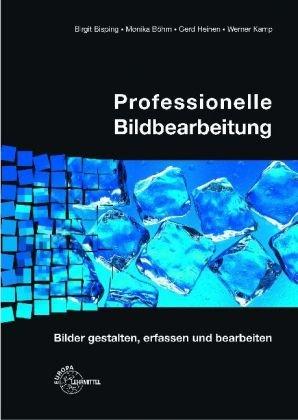 Professionelle Bildbearbeitung: Bilder gestalten, erfassen und bearbeiten