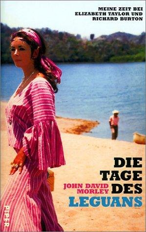 Die Tage des Leguans: Meine Zeit bei Elizabeth Taylor und Richard Burton