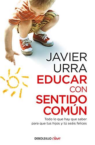 Educar con sentido común : todo lo que hay que saber para que tus hijos y tú seáis felices (Clave)