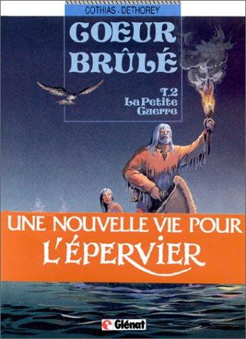 Coeur brûlé. Vol. 2. La petite guerre