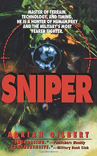 SNIPER: Master of Terrain, Technology, and Timing, He Is a Hunter of Human Prey and the Military's Most Feared Fighter.