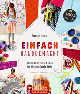 Einfach handgemacht: Über 80 Do-it-yourself-Ideen für kleine und große Hände (100% selbst gemacht)