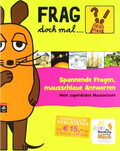 Frag doch mal ... die Maus! - Spannende Fragen, mausschlaue Antworten: Mein superdickes Mauswissen