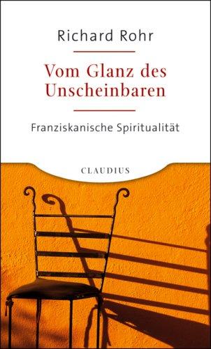 Vom Glanz des Unscheinbaren: Franziskanische Spiritualität