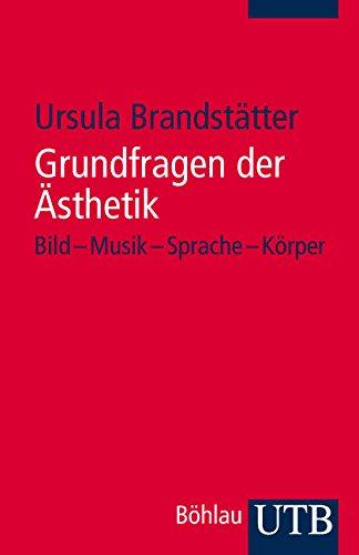 Grundfragen der Ästhetik: Bild - Musik - Sprache - Körper