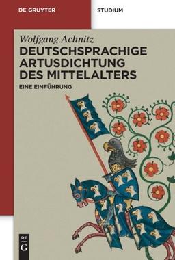 Deutschsprachige Artusdichtung des Mittelalters: Eine Einführung (De Gruyter Studium)