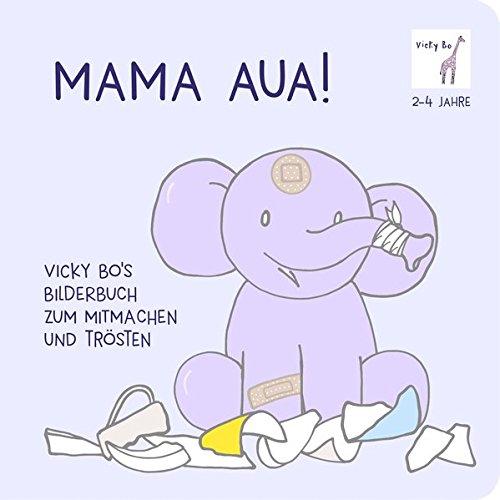 Mama Aua! Vicky Bo's Bilderbuch zum Mitmachen und Trösten