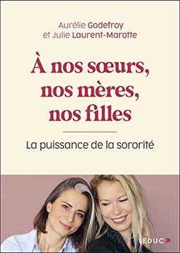 A nos soeurs, nos mères, nos filles : la puissance de la sororité