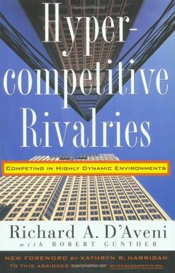 Hypercompetitive Rivalries: Competing in Highly Dynamic Environments