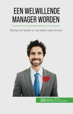 Een welwillende manager worden: Breng het beste in uw team naar boven