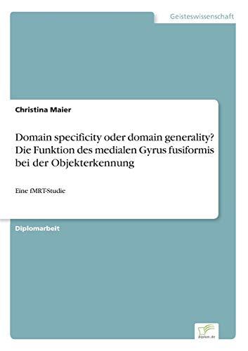 Domain specificity oder domain generality? Die Funktion des medialen Gyrus fusiformis bei der Objekterkennung: Eine fMRT-Studie