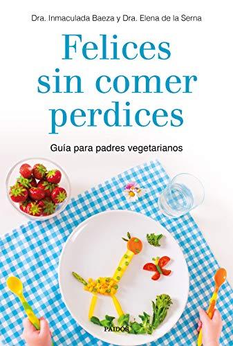 Felices sin comer perdices: Guía para padres vegetarianos (Divulgación)