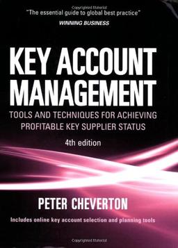 Key Account Management: Tools and Techniques for Achieving Profitable Key Supplier Status (Key Account Management: Tools & Techniques for Achieving Profitable)