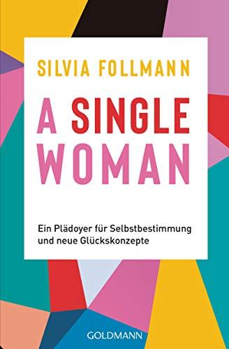 A Single Woman: Ein Plädoyer für Selbstbestimmung und neue Glückskonzepte