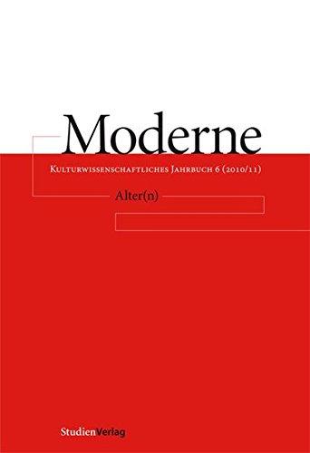 Moderne. Kulturwissenschaftliches Jahrbuch 6 (2010/2011): Alter(n)