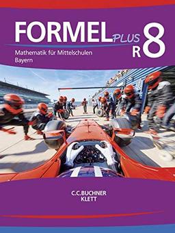 Formel PLUS – Bayern / Mathematik für Mittelschulen zum LehrplanPLUS: Formel PLUS – Bayern / Formel PLUS Bayern R8: Mathematik für Mittelschulen zum LehrplanPLUS