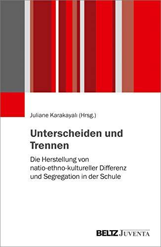 Unterscheiden und Trennen: Die Herstellung von natio-ethno-kultureller Differenz und Segregation in der Schule