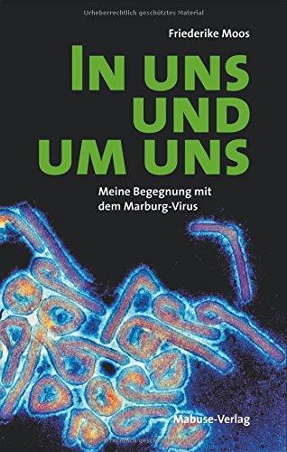 In uns und um uns. Meine Begegnung mit dem Maburg-Virus