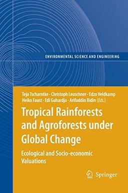 Tropical Rainforests and Agroforests under Global Change: Ecological and Socio-economic Valuations (Environmental Science and Engineering)