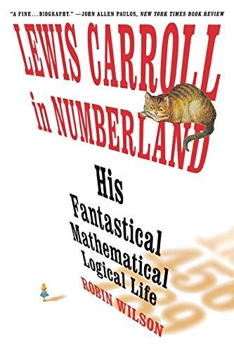 Lewis Carroll in Numberland: His Fantastical Mathematical Logical Life: An Agony in Eight Fits