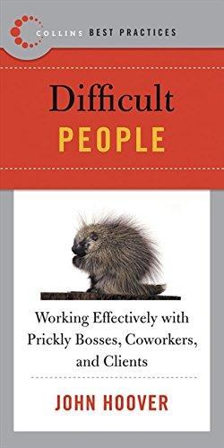 Best Practices: Difficult People: Working Effectively with Prickly Bosses, Coworkers, and Clients (Collins Best Practices Series)