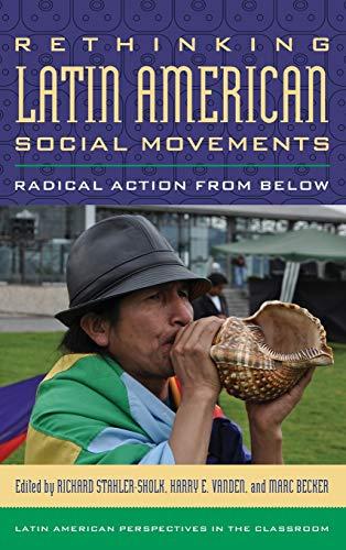 Rethinking Latin American Social Movements: Radical Action from Below (Latin American Perspectives in the Classroom)