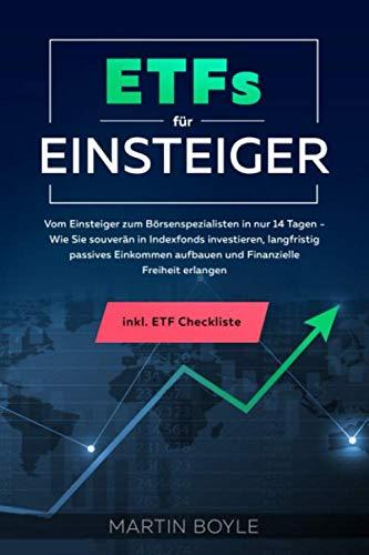 ETFs für Einsteiger: Vom Einsteiger zum Börsenspezialisten in nur 14 Tagen - Wie Sie souverän in Indexfonds investieren, langfristig passives Einkommen aufbauen und Finanzielle Freiheit erlangen