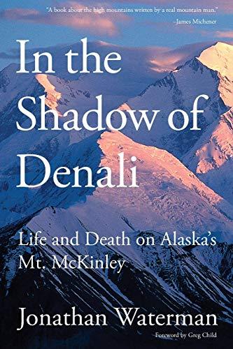 In the Shadow of Denali: Life And Death On Alaska's Mt. Mckinley, First Edition