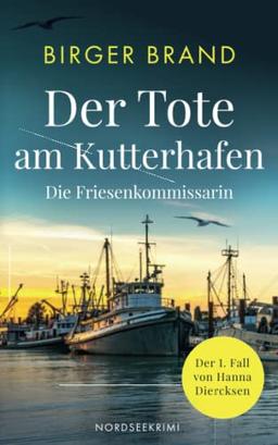 Die Friesenkommissarin: Der Tote am Kutterhafen: Nordseekrimi