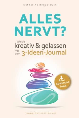 ALLES NERVT?: Werde kreativ und gelassen mit dem 3-Ideen-Journal