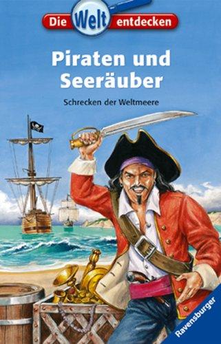 Die Welt entdecken 15: Piraten und Seeräuber: Schrecken der Weltmeere