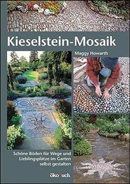 Kieselstein-Mosaik: Schöne Böden für Wege und Lieblingsplätze im Garten selbst gestalten