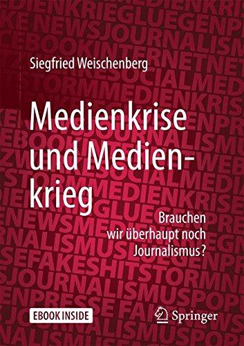 Medienkrise und Medienkrieg: Brauchen wir uberhaupt noch Journalismus?