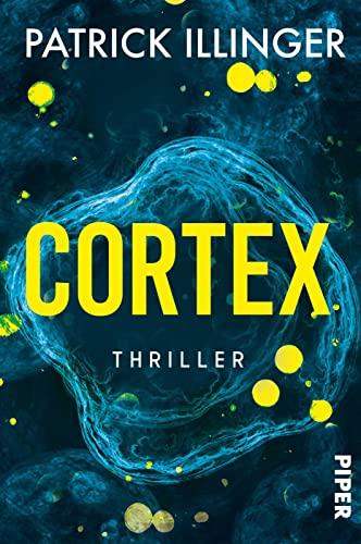 Cortex: Thriller | Ein packender Wissenschaftsthriller, exzellent recherchiert